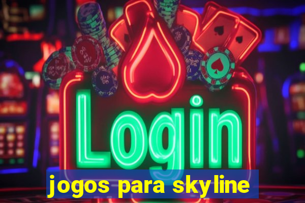 jogos para skyline